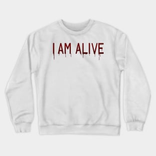 I Am Alive Crewneck Sweatshirt